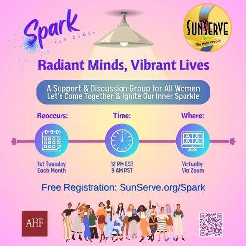 SunServe Radiant Minds, Vibrant Lives promotional flyer. The flyer features the SunServe logo and the group's name, Radiant Minds, Vibrant Lives. It is a support and discussion group for all women, with the tagline "Let's Come Together & Ignite Our Inner Sparkle." The group meets on the 1st Tuesday of each month at 12 PM EST / 9 AM PST, virtually via Zoom. The flyer highlights free registration at SunServe.org/Spark and includes images of diverse women standing together, along with logos for AHF and Zoom, and a QR code for registration.