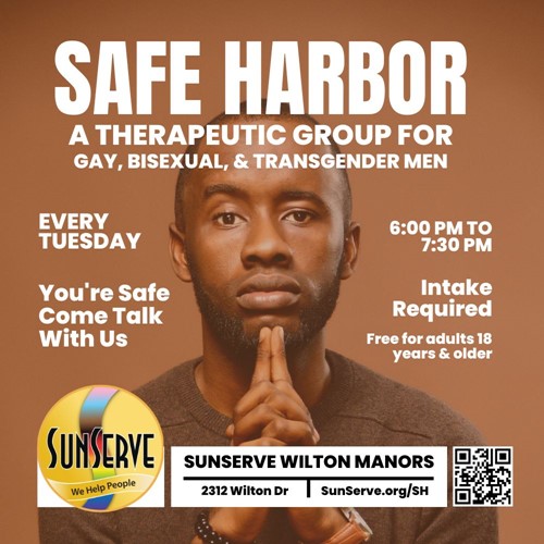 SunServe Safe Harbor promotional flyer. The flyer features the group's name, Safe Harbor, and describes it as a therapeutic group for gay, bisexual, and transgender men. The group meets every Tuesday from 6:00 PM to 7:30 PM at SunServe Wilton Manors, 2312 Wilton Drive, Wilton Manors, FL. The flyer includes the tagline, "You're Safe, Come Talk With Us." It mentions that intake is required and that the group is free for adults 18 years and older. The flyer also features a photo of a man with a contemplative expression, the SunServe logo, and a QR code for registration.