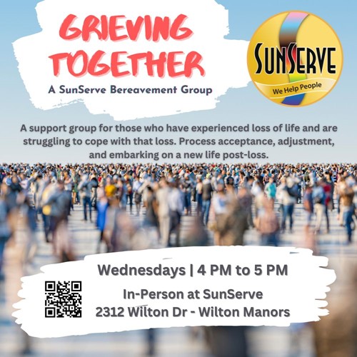 SunServe Grieving Together promotional flyer. The flyer features the group's name, Grieving Together, and describes it as a SunServe bereavement group. The group meets on Wednesdays from 4 PM to 5 PM in-person at SunServe, 2312 Wilton Drive, Wilton Manors, FL. The text explains that it is a support group for those who have experienced the loss of life and are struggling to cope, focusing on acceptance, adjustment, and embarking on a new life post-loss. The flyer includes an image of a large crowd of people, the SunServe logo, and a QR code for more information.